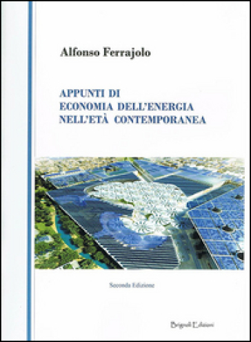 Appunti di economia dell'energia nell'età contemporanea - Alfonso Ferrajolo | 