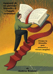 Appunti di un giovane filosofo...il viaggio continua! (Come la filosofia può aiutarci a vivere meglio)