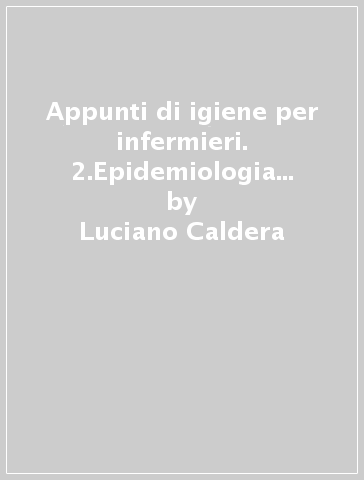 Appunti di igiene per infermieri. 2.Epidemiologia e profilassi - Maria Laura Fedrigo - Clemente Fedrigo - Luciano Caldera