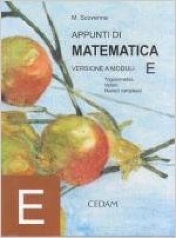 Appunti di matematica. Modulo E: Trigonometria, disequazioni, vettori, numeri complessi. Per le Scuole superiori - NA - Marina Scovenna