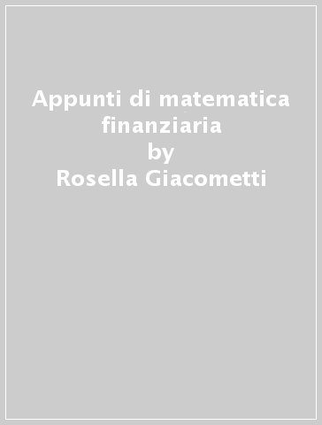 Appunti di matematica finanziaria - Rosella Giacometti - Cristian Epis