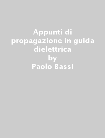 Appunti di propagazione in guida dielettrica - Paolo Bassi