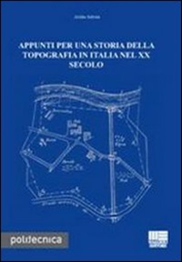 Appunti per una storia della topografia in Italia nel XX secolo - Attilio Selvini