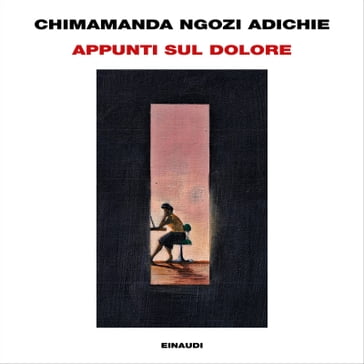 Appunti sul dolore - Chimamanda Ngozi Adichie - Susanna Basso