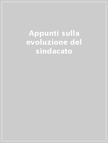 Appunti sulla evoluzione del sindacato