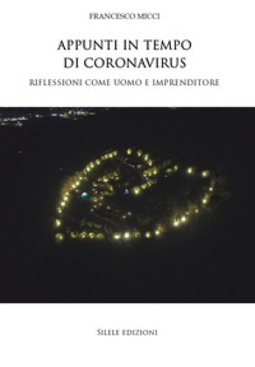 Appunti in tempo di Coronavirus. Riflessioni come uomo e imprenditore - Francesco Micci