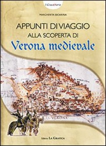 Appunti di viaggio alla scoperta di Verona medievale. Con gadget - Margherita Sboarina
