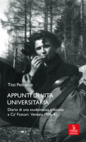 Appunti di vita universitaria. Diario di una studentessa triestina a Ca  Foscari. Venezia 1936-41