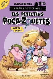 Aprèn a llegir amb... Els detectius Poca-zooltes! 2. L ou d or robat