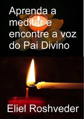 Aprenda a meditar e encontre a voz do pai divino