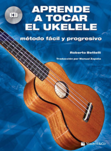 Aprende a tocar el ukelele. Método facil y progresivo. Con CD-Audio - Roberto Bettelli