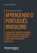 Aprendendo o portugues brasileiro. Nivel B1-B2. Vocabulario, gramatica, redaçao, historia, cultura e curiosidades. Para estudantes de portugues como lingua estrangeira. Ediz. bilingue