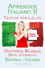 Aprender Italiano II - Textos paralelos - Historias Bilingüe (Nivel intermedio) Español - Italiano