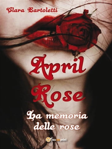 April Rose La memoria delle rose - Clara Bartoletti