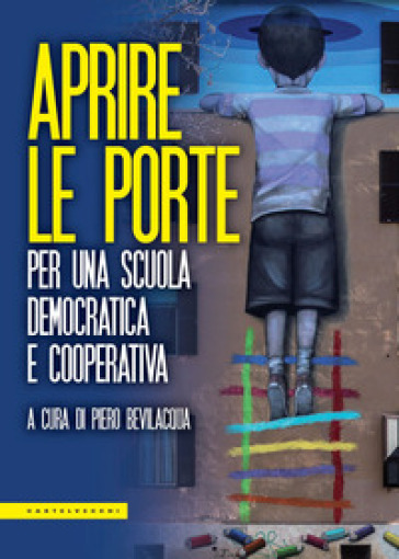 Aprire le porte. Per una scuola democratica e cooperativa - Piero Bevilacqua