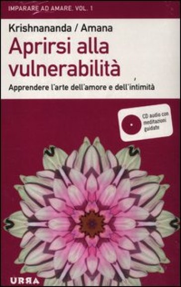 Aprirsi alla vulnerabilità. Apprendere l'arte dell'amore e dell'intimità. Con CD Audio - Thomas Trobe (Krishnananda) - Gitte Demant Trobe (Amana)