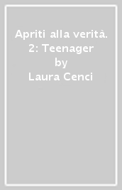 Apriti alla verità. 2: Teenager