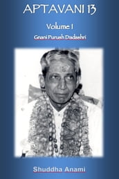 Aptavani 13 Volume 1: Gnani Purush Dadashri
