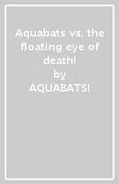 Aquabats vs. the floating eye of death!