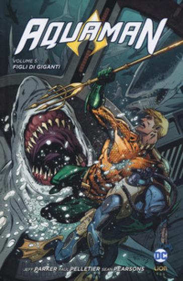 Aquaman. 5: Figli di giganti - Jeff Parker - Paul Pelletier - Sean Parsons