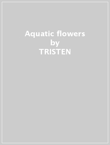 Aquatic flowers - TRISTEN