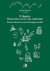 L Aquila. Storia della città e del territorio. Divenire resilienti in un contesto di sviluppo sostenibile