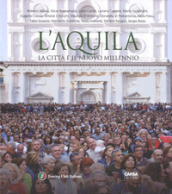 L Aquila. La città il il nuovo millennio. Ediz. italiana e inglese