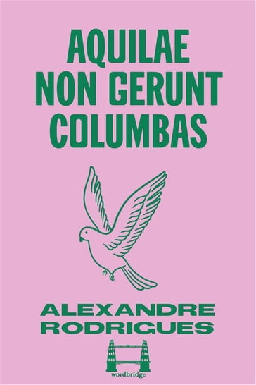 Aquilae non gerunt columbas - Alexandre Rodrigues