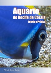 Aquário De Recife De Corais: Teoria E Prática - Versão Digital