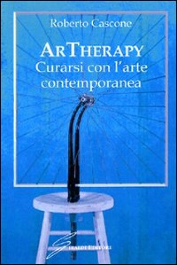 ArTherapy. Curarsi con l'arte contemporanea - Roberto Cascone | 