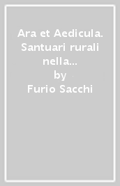 Ara et Aedicula. Santuari rurali nella Lombardia romana