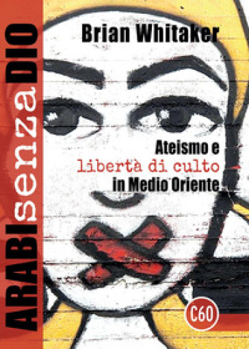 Arabi senza Dio. Ateismo e libertà di culto in Medio Oriente - Brian Whitaker