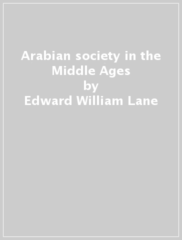 Arabian society in the Middle Ages - Edward William Lane | 