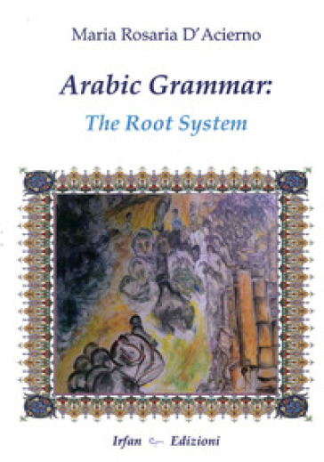 Arabic grammar. The root system. Ediz. multilingue - M. Rosaria D