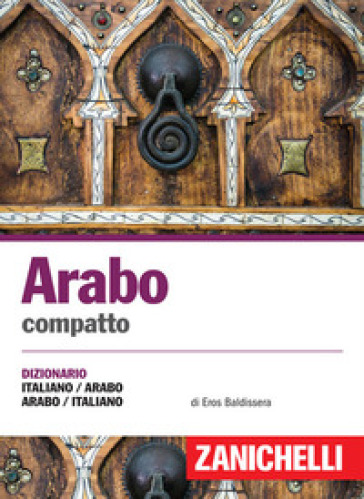 Arabo compatto. Dizionario italiano-arabo, arabo-italiano. Ediz. bilingue - Eros Baldissera