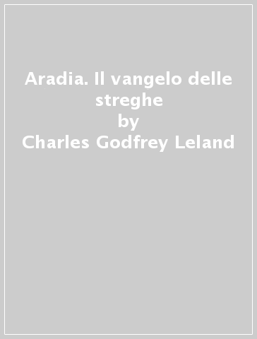 Aradia. Il vangelo delle streghe - Charles Godfrey Leland