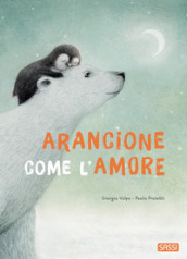 Arancione come l amore. Ediz. a colori