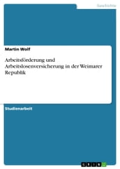 Arbeitsförderung und Arbeitslosenversicherung in der Weimarer Republik