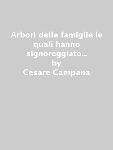 Arbori delle famiglie le quali hanno signoreggiato in Mantova (rist. anast. Mantova, 1590) - Cesare Campana
