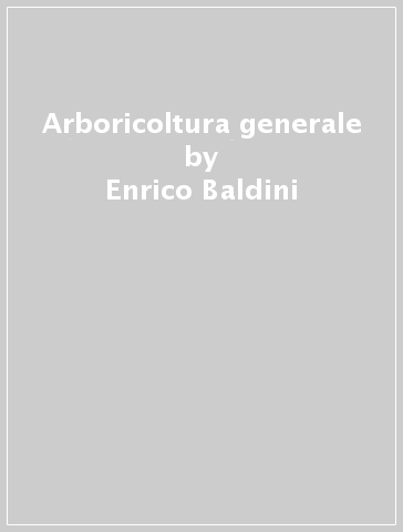 Arboricoltura generale - Enrico Baldini