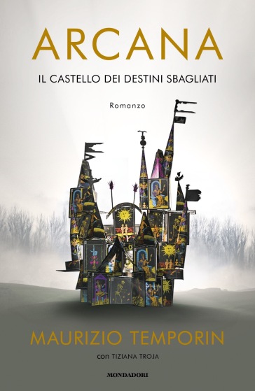 Arcana. Il castello dei destini sbagliati - Maurizio Temporin - Tiziana Troja