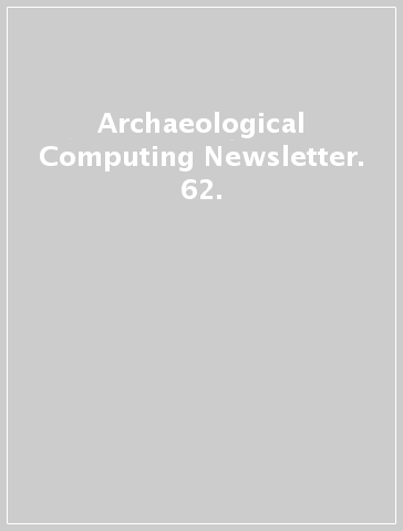 Archaeological Computing Newsletter. 62.