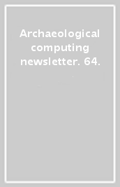 Archaeological computing newsletter. 64.