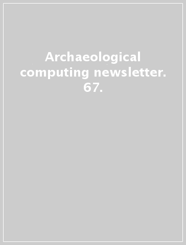 Archaeological computing newsletter. 67.