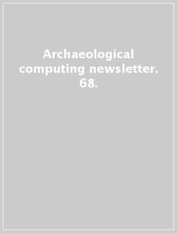 Archaeological computing newsletter. 68.