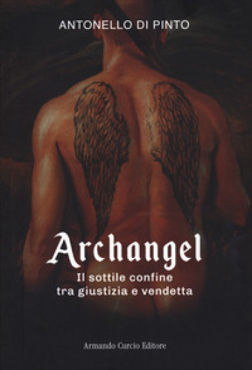 Archangel. Il sottile confine tra giustizia e vendetta - Antonello Di Pinto