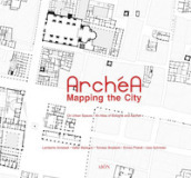 Archéa. Mapping the city on urban spaces. An atlas of Bologna and Aachen