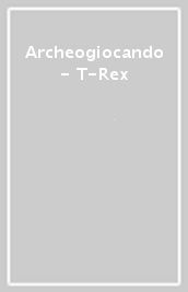Archeogiocando - T-Rex