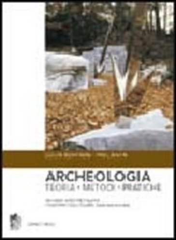 Archeologia. Teoria, metodi, pratica - Colin Renfrew - Paul Bahn