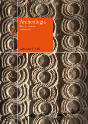 Archeologia. Teorie, metodi, strumenti - Massimo Vidale
